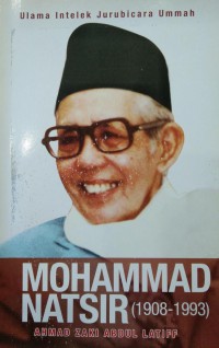 Mohammad Natsir (1908-1993) : Ulama Intelek Jurubicara Ummah / Oleh Ahmad Zaki Hj Abd Latiff