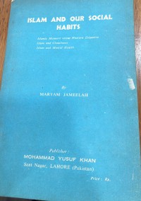 Islam  and our social habits: Islamic manners versus Western Etiquette, Islam and cleanliness, Islam and mental health / Maryam Jameelah