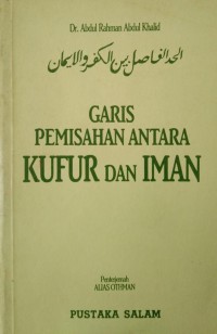 Garis pemisahan antara kufur dan iman / Dr. Abdul Rahman Abdul Khalid ; penterjemah Alias Othman