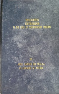 Religious extremism in the lives of contemporary muslims / Abdul Rahman ibn Maulaa al-Luwaihiq al-Mutairi