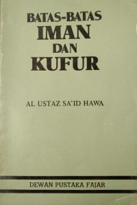 Batas-batas iman dan kufur / Sa'id Hawa ; alihbahasa, Mustafa Rashidi