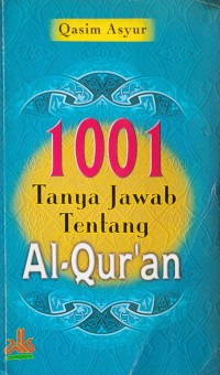 1001 tanya jawab tentang al-Qur'an / Qasim Asyur