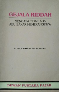 Gejala riddah : kenapa tidak ada 'Abu Bakar' memeranginya / S. Abul Hasan Ali Al-Nadwi