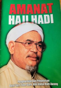 Amanat Haji Hadi : Penjelasan dan Huraian Dato' Seri Tuan Guru Haji Abdul Hadi Awang / Dato' Seri Tuan Guru Haji Abdul Hadi Awang