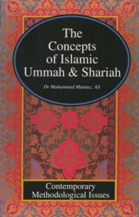 The concepts of Islamic ummah & shariah : contemporary methodological issues / Muhammad Mumtaz Ali