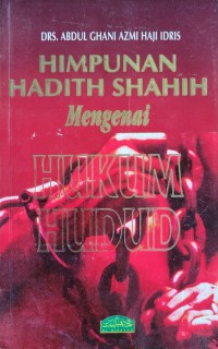 Himpunan hadith shahih mengenai hukum hudud (231 hadith) / oleh Abdul Ghani Azmi bin Haji Idris