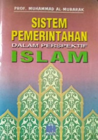 Sistem pemerintahan dalam perspektif Islam / Prof. Muhammad Al-Mubarak