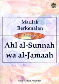 Marilah berkenalan dengan Ahl al-Sunnah wa al-Jamaah / Hafiz Firdaus Abdullah