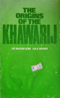 The origins of the Khawarij / Mahayudin Haji Yahaya