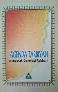 Agenda tarbiyah : mencetak generasi Rabbani / Edtor, Ust. Irfan Supandi, S. Ag, Drs. M. Badawi