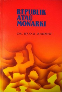 Republik atau monarki (alternatif di dalam undang-undang perlembagaan Islam) / Dr. Hj. O. K. Rahmat