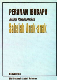 Peranan ibubapa dalam pembentukan sahsiah anak-anak / penyunting Siti Fatimah Abdul Rahman