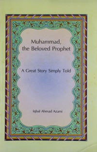 Muhammad, the beloved prophet / Iqbal Ahmad Azami