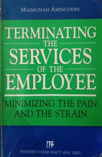 Terminating the services of the employee : minimizing the pain and the strain / Maimunah Aminuddin