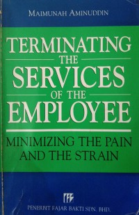 Terminating the services of the employee : minimizing the pain and the strain / Maimunah Aminuddin