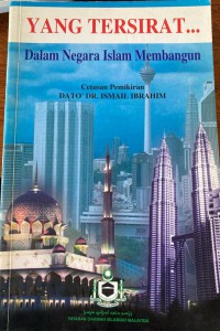 Yang tersirat - dalam negara Islam membangun / Dato' Dr. Ismail Ibrahim
