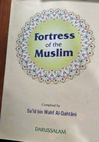 Fortress of the muslim : invocations from the Qur'an and Sunnah / Compiled by Said Bin Wahf Al-Qahtani