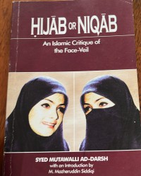 Hijab or Niqab , An Islamic Critique of the Face- Veil / Syed Mutawalli Ad - Darsh