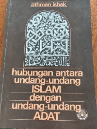 Hubungan antara undang-undang Islam dengan undang-undang adat / Othman Ishak