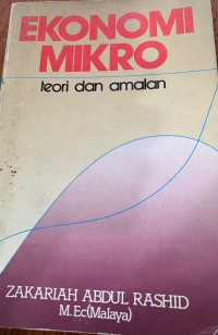 Ekonomi mikro : teori dan amalan / Zakariah Abdul Rashid