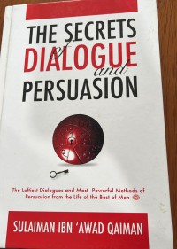 The secrets of dialogue and persuasion / Sulaiman Ibn 'Awad Qaiman
