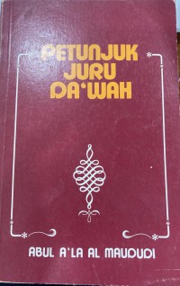 Petunjuk juru da'wah / Abul A'la Al Maududi