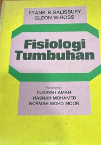 Fisiologi tumbuhan / Frank B. Salisbury Cleon W. Ross Penterjemah Rukayah Aman, Hasnah Mohamed, Normah Mohd. Noor