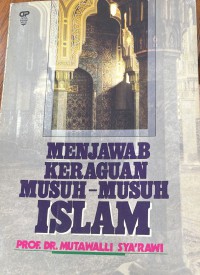 Menjawab keraguan musuh- musuh Islam / Prof. Dr. Mutawalli Sya'rawi