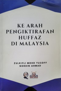 Ke arah pengiktirafan huffaz di Malaysia / Sidang Editor Prof Dato' Dr Zulkifli Mohd Yusoff, Dr Nordin Ahmad ; Sidang Editor Bersama Prof Madya Datin Dr Noor Naemah Abdul Rahman, Dr Norhayati Haji Hamzah, Dr Nor 'Azzah Kamri, Dr Nor Aini Ali