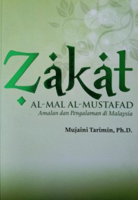 Zakat al-mal al-mustafad : amalan dan pengalaman di Malaysia / 	
Mujaini Tarimin