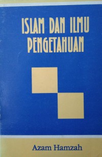 Islam dan ilmu pengetahuan / Azam Hamzah