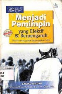 Menjadi pemimpin yang efektif & berpengaruh : tinjauan manajemen kepimpinan Islam / Jamal Madhi ; pengantar,  Syamsul Balda et al