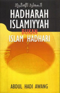 Hadharah Islamiyyah bukan Islam Hadhari / Abdul Hadi Awang