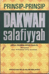 Prinsip-prinsip dakwah salafiyyah / Abdul Rahman Abdul Khaliq ; penterjemah Haji Muhammad Rivai Batubara