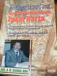 Membangun ekonomi umat melalui pengelolaan zakat harta / Drs. H.M. Djamal Doa