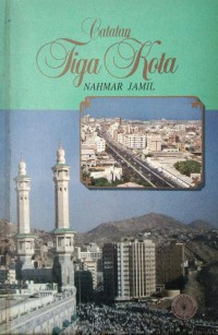 Catatan tiga kota (Jeddah, Mekah, Madinah) / Nahmar Jamil