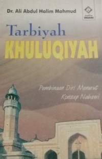 Tarbiyah khuluqiyah : pembinaan diri menurut konsep Nabawi / Dr. Ali Abdul Halim Mahmud