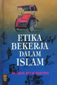 Etika bekerja dalam Islam / Dr. Abdul Aziz Al-Khayyath