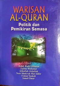 Warisan Al-Quran : politik dan pemikiran semasa / editor Mohd. Radzi Othman, Zaleha Muhamat, Atikullah Abdullah, Noor Shakirah Mat Akhir, Usman Yaakob, Ismail Omar