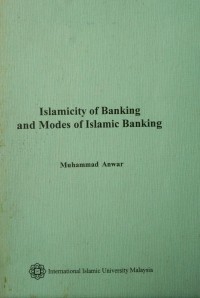 Islamicity of banking and modes of Islamic banking / Muhammad Anwar