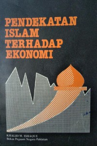 Pendekatan Islam terhadap sistem ekonomi / Khalid M. Ishaque