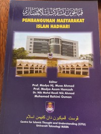 Pembangunan masyarakat Islam Hadhari / editor; Prof. Madya Hj. Musa Ahmad , Prof. Madya Azam Hamzah , Dr. Nik Mohd Rosdi Nik Ahmad , Muhamad Rahimi Osman