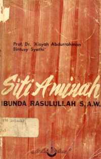 Siti Aminah ibunda Rasulullah S.A.W. / Prof. Dr. 'Aisyah Abdurrahman Bintusy Syathi'