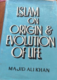 Islam on origin & evolution of life  / Majid Ali Khan