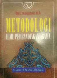 Metodologi ilmu perbandingan agama : suatu pengantar awal / Drs. Romdon MA