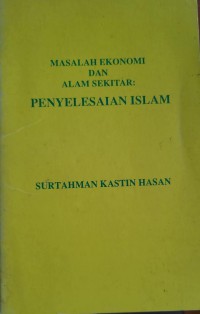 Masalah ekonomi dan alam sekitar : penyelesaian Islam / Surtahman Kastin Hasan