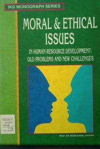 Moral and ethical issues in human resource development : old problems and new challenges / Mohd. Kamal Hassan