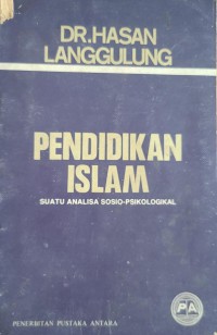 Pendidikan Islam : suatu analisa sosio-psikologikal / oleh Dr. Hasan Langgulung