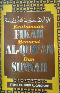 Keutamaan fikah menurut Al-Qur'an dan Sunnah / Syeikh Dr. Yusuf Al-Qardhawi ; Penterjemah, Mohd. Sofwan Amrullah