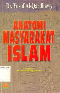 Anatomi masyarakat Islam / Dr. Yusuf Al-Qardhawy ; diterjemahkan oleh Dr. Setiawan Budi Utomo